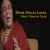 Dear Dalai Lama | Holy Tongue Suck