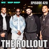 Episode 420 | The Rollout | We Love Hip Hop Podcast