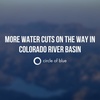 Colorado River States Face Deeper Water Cuts – With More on the Way