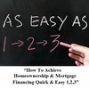 How To Achieve Homeownership & Mortgage Financing Quick & Easy 1,2,3