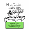 MTCT Episode #102: Dear Student Teachers