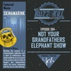 EP 304 - Not Your Grandfathers Elephant Show