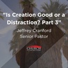 Is Creation Good or a Distraction, Part 3