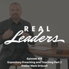 Real Leaders #15 - Expository Preaching and Teaching Part 2