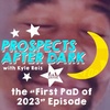 Prospects After Dark - The First PaD Of 2023 Episode