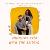 56: Ministry Talk with the Baileys