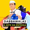 128 Dabbawalas - A arte da entrega