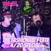 #681 - The Fashionably Late 420 Special