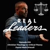 Real Leaders #16 - Christian Theology vs. Critical Theory