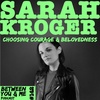 Ep 142 - SARAH KROGER: Choosing courage & belovedness