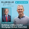 Building a Billion Dollar Mortgage Broker Franchise - with Todd Duncan