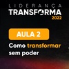 Aula 2 - Transforme sem ter poder