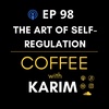 Ep 98 - The Art of Self-Regulation 1
