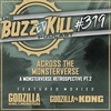 EP 319 - Across The Monsterverse: A Monsterverse Retrospective Pt. 2
