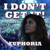 I Don't Get It: Euphoria