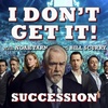 I Don't Get It: Succession