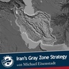 Deterring Iran in the 'Gray Zone' with Michael Eisenstadt