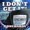 I Don't Get It: Goncharov