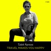 Episode 155 - Travel Makes You Happy w/ Talek Nantes