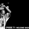 EPIISODE 71 | WELCOME BACK