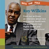 Episode 128: From the Archives: Roy Wilkins on the Mental Bondage of Race