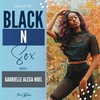 Black N Sex: Fake news, sexual colonialism and polycules featuring Gabrielle Alexa Noel