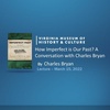 How Imperfect Is Our Past? A Conversation With Charles Bryan