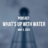 What's Up With Water - May 3, 2022