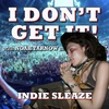 I Don't Get It: Indie Sleaze
