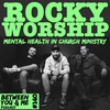 Ep 130 - ROCKY WORSHIP: Mental health in Church ministry