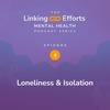 The Linking Efforts Mental Health Series, Episode 4: Loneliness & Isolation