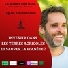 46- Investir dans la terre agricole - Vincent Krauss (Fermes en vie - FEVE)