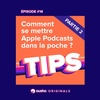 Comment se mettre Apple Podcasts dans la poche ? (2/2)