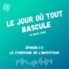 1/3 - Hors série - 16 mars 2020 - Le jour où tout bascule - Syndrome de l'imposteur