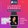 Minute Conseil Business | Comment Reconnaître un bon Dircom : Marc Thébault | Ep 02