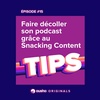 Faire décoller son podcast grâce au Snacking Content