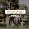 [🌞 Les podcasts de l'été] Parents Voyageurs - Vie Nomade : voyage slowlife et sobriété