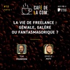 La Vie de Freelance : Géniale, Galère ou Fantasmagorique ? | Café de la Com, Ep 10, partie 1