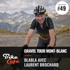 Gravel Tour du Mont-Blanc avec Laurent Brochard