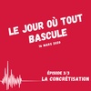 3/3 - Hors série - 16 mars 2020 - Le jour où tout bascule - La Concrétisation