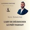52- L'art et la manière de décrocher le prêt parfait - Romain Jury
