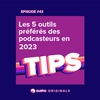 Les 5 outils préférés des podcasteurs en 2023