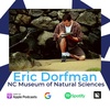 Eric Dorfman:  North Carolina Museum of Natural Sciences