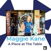 Maggie Kane: A Place at The Table