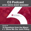 Ep 09: #1 Show me our joint Active Shooter Response policy - "10 Questions from the Mayor" Series