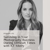Episode 153: Surviving in Your Photography Business During Difficult Times with KT Merry