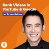 YouTube SEO & Ranking in Google Using Video w/ Bryan Sekine