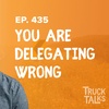 Inefficient and Ineffective Delegation Strategies and How to Fix It | Trevor Truck Talks