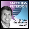 Matthew Peterson: Is now the time to Invest?