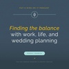 Find A Balance with Work, Life, and Wedding Planning